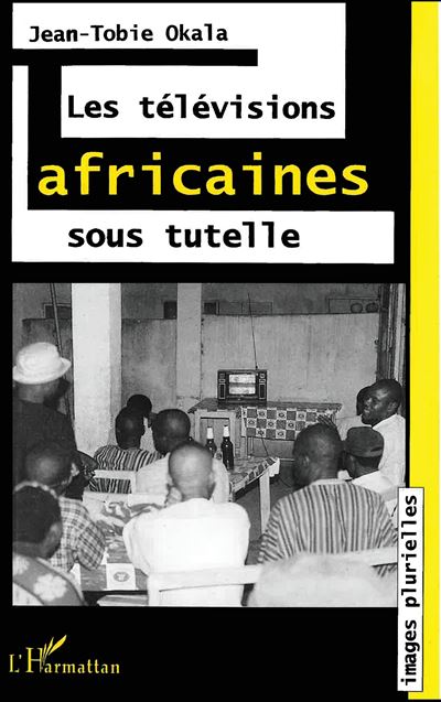 Televisions africaines sous tutelle - J.T. Okala - broché
