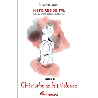 Histoires de TPL - Trouble de la Personnalité Limite - Christophe se fait violence Tome 5 - Emilie et ses sautes d'humeur Tome 6