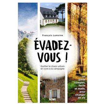 Evadez-vous ! Quitter le chaos urbain et vivre à la campagne