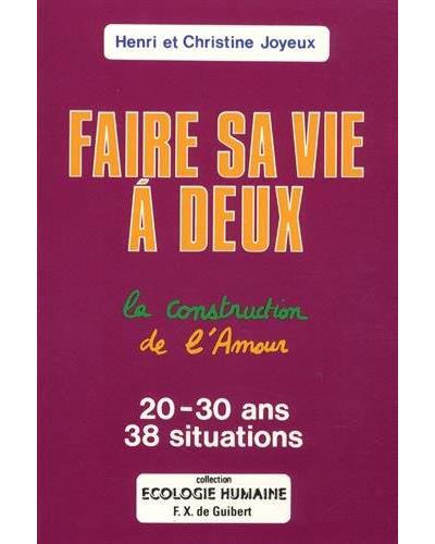 Faire Sa Vie A Deux La Construction De L Amour 30 Ans 38 Situations Broche Christine Bouguet Joyeux Henri Joyeux Achat Livre Fnac