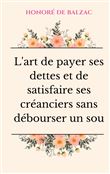 L'art de payer ses dettes et de satisfaire ses créanciers sans débourser un sou