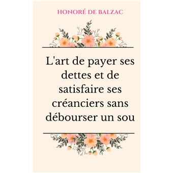 L'art de payer ses dettes et de satisfaire ses créanciers sans débourser un sou