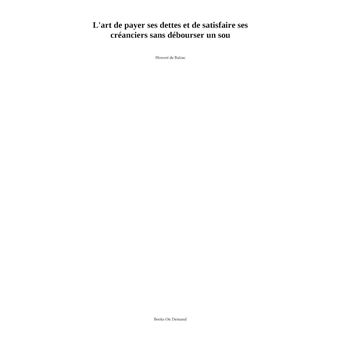 L'art de payer ses dettes et de satisfaire ses créanciers sans débourser un sou