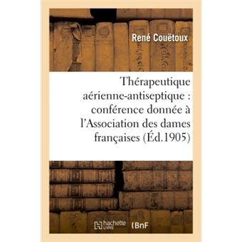 Thérapeutique aérienne-antiseptique : conférence donnée à l'Association des dames françaises 1905