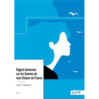 Regard amoureux sur les femmes de mon Histoire de France