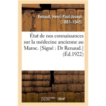 État de nos connaissances sur la médecine ancienne au Maroc. [Signé : Dr Renaud.]