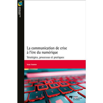 La communication de crise à l'ère du numérique Stratégies, processus et ...