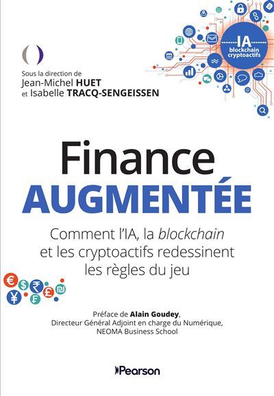 Finance augmentée Comment l’IA, la blockchain et les crypto-actifs redessinent les règles du jeu - Jean-Michel Huet - Pearson France - broché - Etude