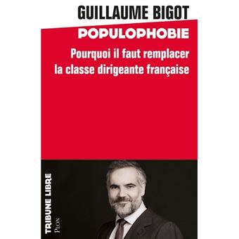 Populophobie - Pourquoi il faut remplacer la classe dirigeante française