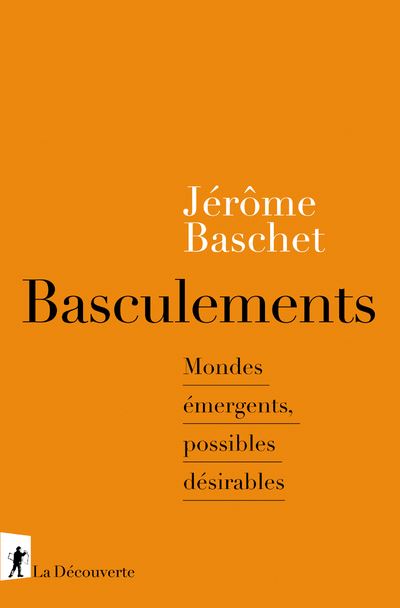 Basculements - Mondes émergents, possibles désirables - Jérôme Baschet - broché