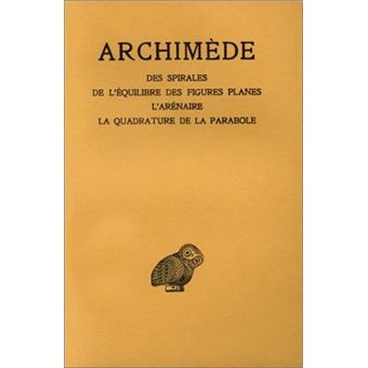 Œuvres. Tome II : Des spirales - De l'équilibre des figures planes - L'Arénaire - La Quadrature de la parabole