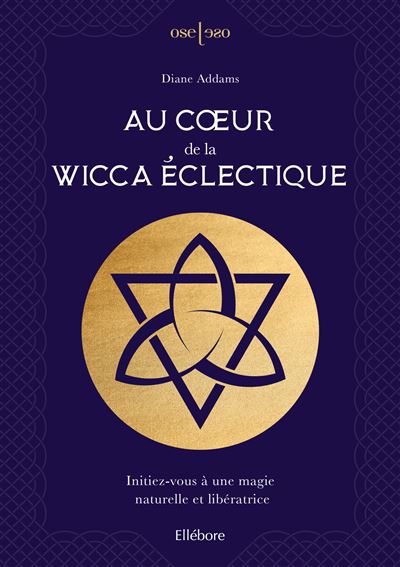 Au coeur de la Wicca éclectique - Initiez-vous à une magie naturelle et libératrice