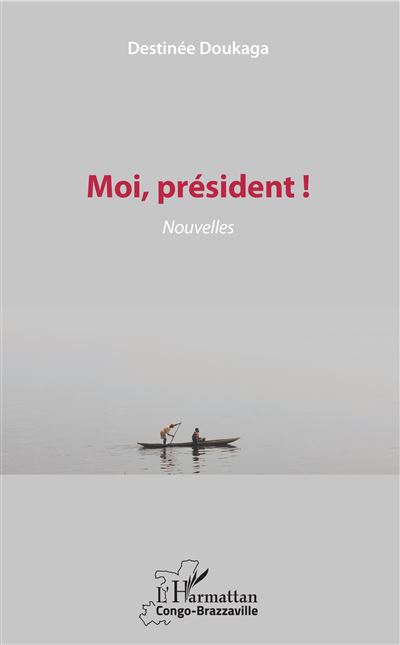 Moi, président ! Nouvelles - broché - Destinée Doukaga - Achat Livre | fnac