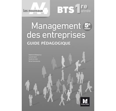 Les nouveaux A4 - MANAGEMENT DES ENTREPRISES BTS 1re année - Éd. 2017 - Guide pédagogique