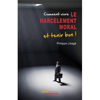 Comment vivre le harcèlement moral et tenir bon