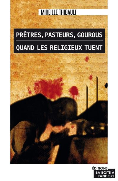 Prêtres, pasteurs, gourous, quand les religieux tuent