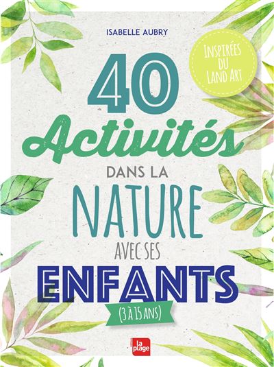 40 activités dans la nature avec ses enfants - Isabelle Aubry - broché