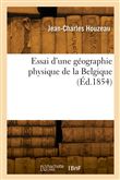 Essai d'une géographie physique de la Belgique
