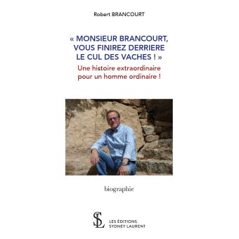 « Monsieur Brancourt vous finirez derrière le cul des vaches ! »