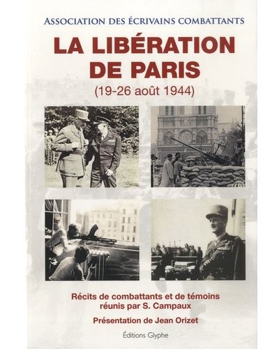 La libération de Paris, 19-26 août 1944 Récits de combattants