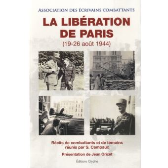 La libération de Paris, 19-26 août 1944 Récits de combattants