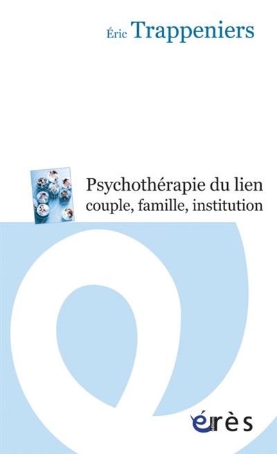 La psychothérapie du lien, couple, famille, institution