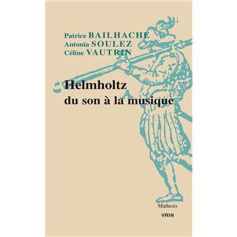 Helmholtz. Du son a la musique