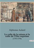 Le culte de la raison et le culte de l'Etre suprême