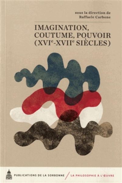Imagination, coutume, pouvoir XVIe-XVIIe siècles