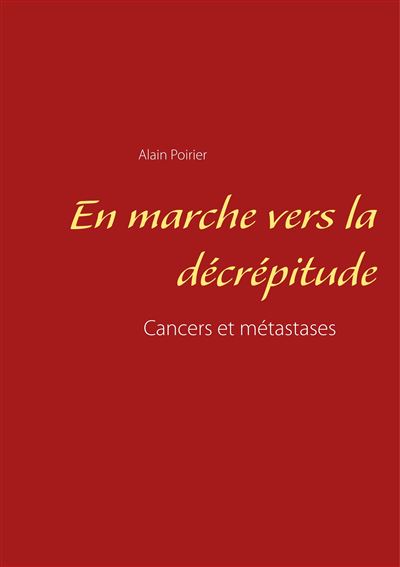 En marche vers la decrepitude - cancers et metastases
