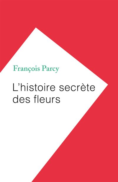 L'histoire secrete des fleurs