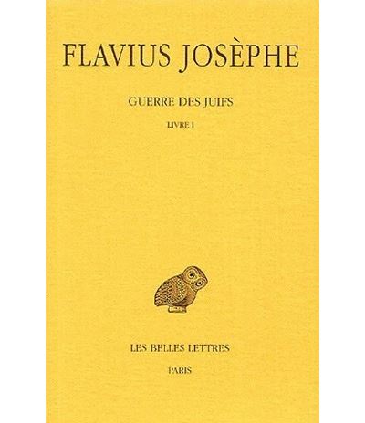 Guerre des Juifs. Tome I : Livre I