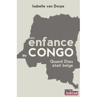 Une enfance au Congo quand Dieu était belge