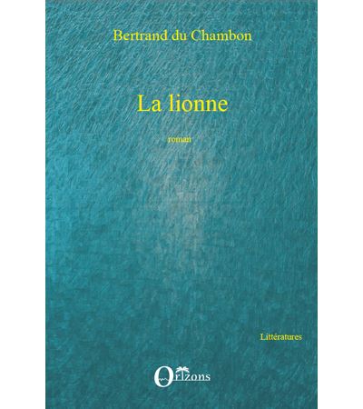 La lionne - Bertrand du Chambon - broché