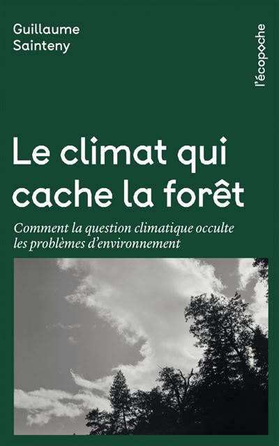 Le climat qui cache la forêt Comment la question climatique occulte les problèmes d'environnement