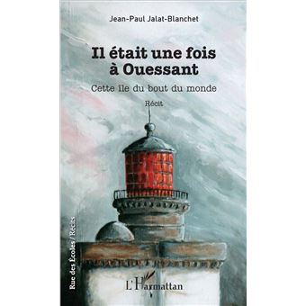 Il Etait Une Fois A Ouessant Cette Ile Du Bout Du Monde Broche Jean Paul Jalat Blanchet Achat Livre Fnac