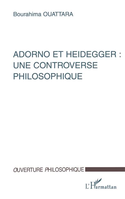 Adorno et heidegger une controverse philosophique - Bourahima Ouattara - broché