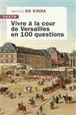 Vivre à la cour de Versailles en 100 questions