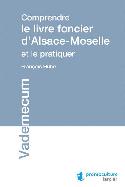 Comprendre le livre foncier d'Alsace-Moselle et le pratiquer -  Collectif - broché