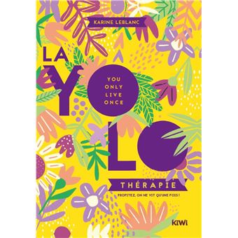 La yolo thérapie. Profitez, on ne vt qu'une fois !
