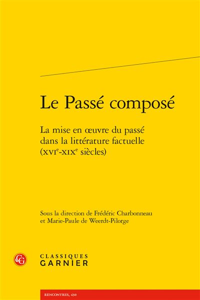Le Passé composé La mise en œuvre du passé dans la littérature factuelle (XVIème - XIXème siècles)