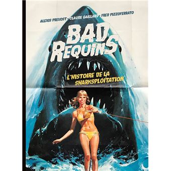 BAD REQUINS, L'HISTOIRE DE LA SHARKSPLOITATION - version standard