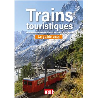 Guide 2019 des trains touristiques et autres curiosités ferroviaires de France et d'Europe