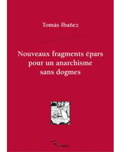 Nouveaux fragments épars pour un anarchisme sans dogmes - Tomas Ibanez - broché