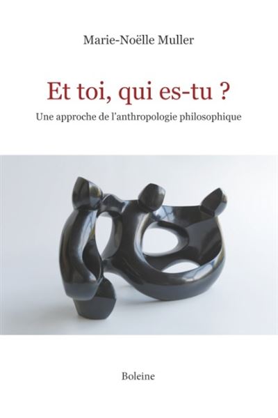 Et toi, qui es tu ? Une approche de l'anthropologie philosophique