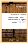 Discours et histoires des spectres, visions et apparitions des esprits, anges,(Éd.1605)