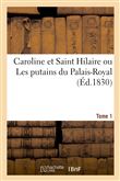 Caroline et Saint Hilaire ou Les putains du Palais-Royal. Tome 1