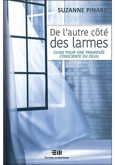 De l'autre côté des larmes - Guide pour une traversée consciente du deuil - Suzanne Pinard - broché