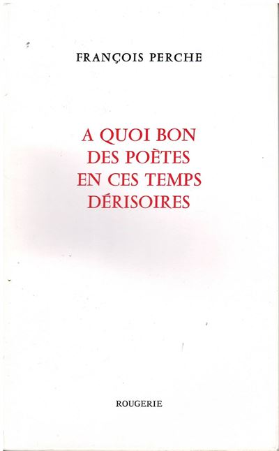 À quoi bon des poètes en ces temps dérisoires
