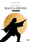 Les secrets du Bagua Zhang. Guide pratique